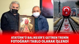 Atatürk’ü getiren trenin fotoğrafı tablo olarak işlendi