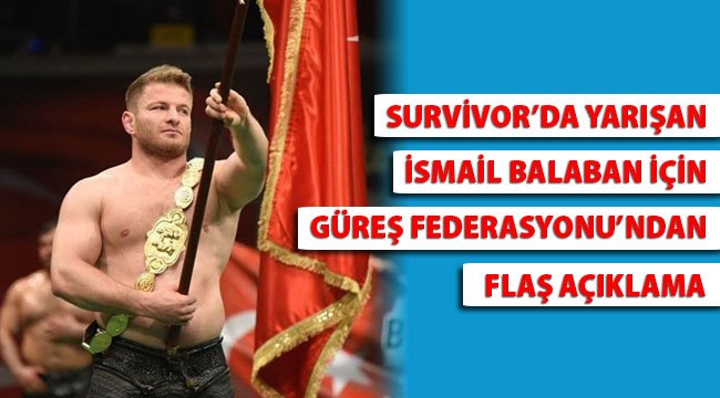 Survivor’da yarışan İsmail Balaban için Türkiye Güreş Federasyonu’ndan açıklama