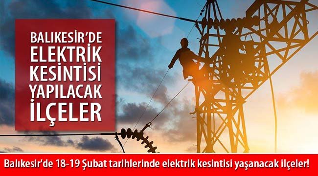 Balıkesir elektrik kesintisi! Balıkesir’de 18-19 Şubat tarihleri arasında elektrik kesintisi yaşanacak ilçeler!