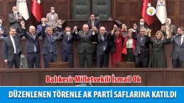 Balıkesir Milletvekili İsmail Ok AK Parti’ye katıldı