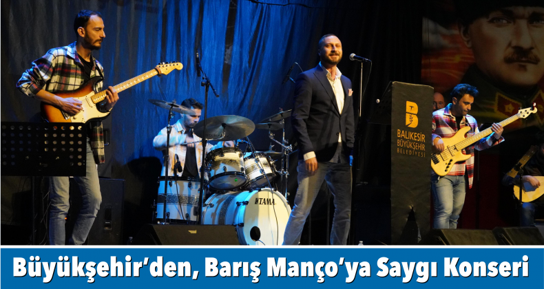 <strong>Büyükşehir’den, Barış Manço’ya Saygı Konseri</strong>