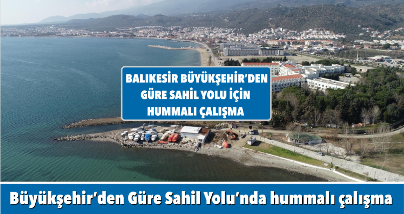 <strong>Büyükşehir’den Güre Sahil Yolu’nda hummalı çalışma</strong>